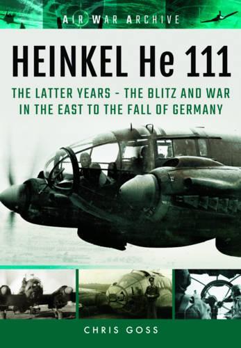 Бумажная книга «Heinkel He 111: The Latter Years - the Blitz and War in the East to the Fall of Germany», автор Крис Госс - фото №1