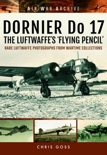 Бумажная книга «Dornier Do 17 the Luftwaffe's 'Flying Pencil': Rare Luftwaffe Photographs from Wartime Collections», автор Крис Госс - фото №1