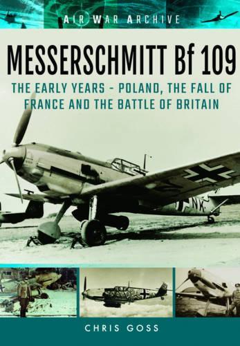 Паперова книга «Messerschmitt Bf 109: The Early Years - Poland, the Fall of France and the Battle of Britain», автор Крис Госс - фото №1