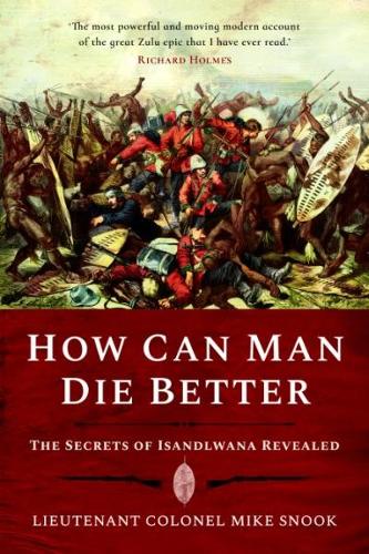 Бумажная книга «How Can Man Die Better: The Secrets of Isandlwana Revealed», автор Майк Снук - фото №1