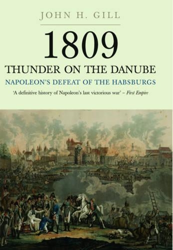 Бумажная книга «1809 Thunder on the Danube: Napoleon's Defeat of the Hapsburgs, Volume I», автор Джон Х. Гилл - фото №1