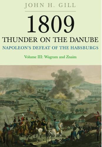 Бумажная книга «1809 Thunder on the Danube: Napoleon's Defeat of the Hapsburgs, Volume III», автор Джон Х. Гилл - фото №1