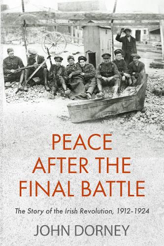 Бумажная книга «Peace after the Final Battle: The Story of the Irish Revolution, 1912-1924», автор Джон Дорни - фото №1
