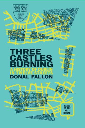Бумажная книга «Three Castles Burning: A History of Dublin in Twelve Streets», автор Донал Фэллон - фото №1