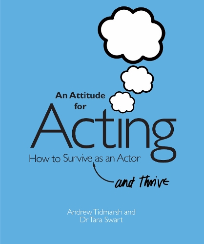 Бумажная книга «An Attitude for Acting: How to Survive (and Thrive) as an Actor», авторов Эндрю Тидмарш, Тара Сварт - фото №1