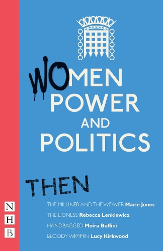 Бумажная книга «Women, Power and Politics: Then: Four plays», авторов Люси Кирквуд, Мари Джонс, Мойра Баффини, Ребекка Ленкевич - фото №1
