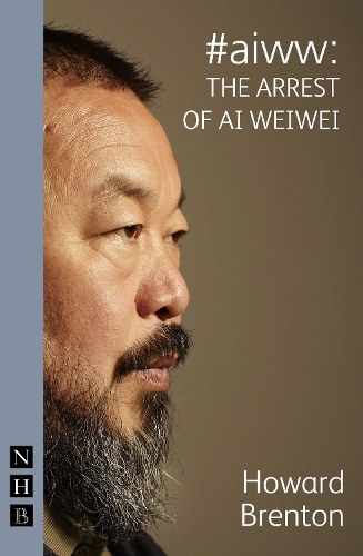 Бумажная книга «#aiww: The Arrest of Ai Weiwei (NHB Modern Plays)», автор Говард Брентон - фото №1