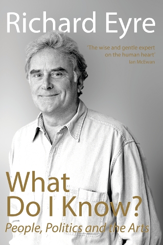 Паперова книга «What Do I Know?: People, Politics and the Arts», автор Річард Ейр - фото №1