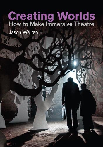 Бумажная книга «Creating Worlds: How to Make Immersive Theatre», автор Джейсон Уоррен - фото №1