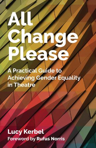 Бумажная книга «All Change Please: A Practical Guide to Achieving Gender Equality in Theatre», автор Люси Кербель - фото №1