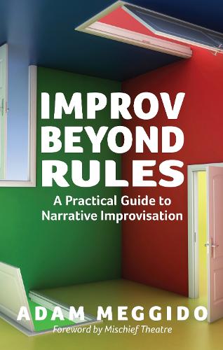 Бумажная книга «Improv Beyond Rules: A Practical Guide to Narrative Improvisation», автор Адам Меггидо - фото №1