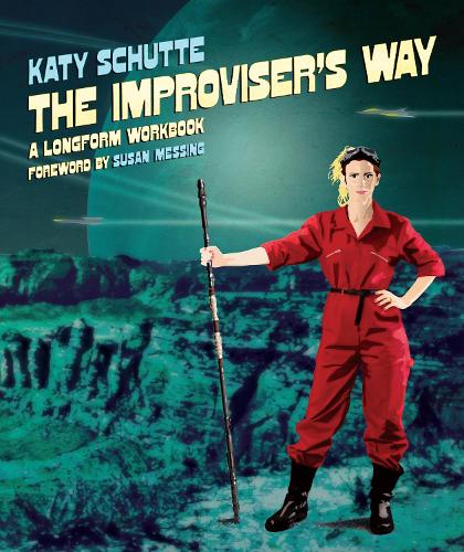 Бумажная книга «The Improviser's Way: A Longform Workbook», автор Кэти Шутте - фото №1