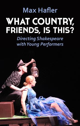 Бумажная книга «What Country, Friends, Is This?: Directing Shakespeare with Young Performers», автор Макс Хафлер - фото №1