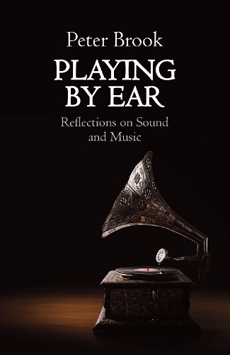 Паперова книга «Playing by Ear: Reflections on Sound and Music», автор Пітер Брук - фото №1