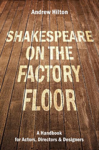 Бумажная книга «Shakespeare on the Factory Floor: A Handbook for Actors, Directors and Designers», автор Эндрю Хилтон - фото №1
