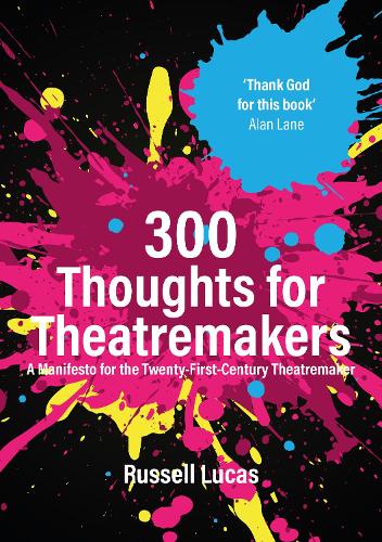 Бумажная книга «300 Thoughts for Theatremakers: A Manifesto for the Twenty-First-Century Theatremaker», автор Рассел Лукас - фото №1