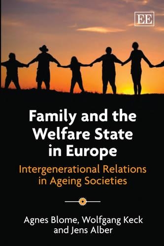 Бумажная книга «Family and the Welfare State in Europe: Intergenerational Relations in Ageing Societies», авторов Агнес Бломе, Йенс Альбер, Вольфганг Кек - фото №1