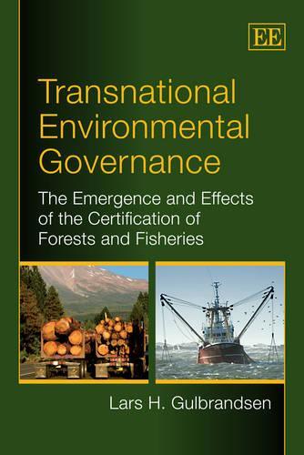 Бумажная книга «Transnational Environmental Governance: The Emergence and Effects of the Certification of Forests and Fisheries», автор Ларс Х. Гулбрандсен - фото №1