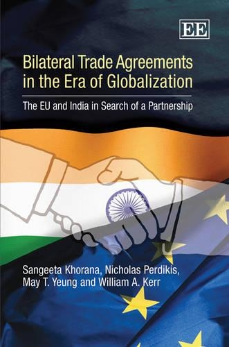 Бумажная книга «Bilateral Trade Agreements in the Era of Globalization: The EU and India in Search of a Partnership», авторов Май Т. Йонг, Николас Пердикис, Санджита Хорана, Уильям А. Керр - фото №1