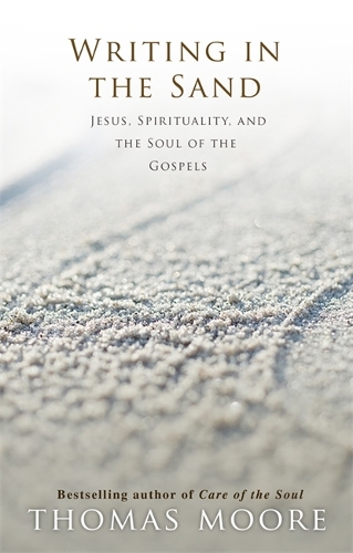 Бумажная книга «Writing in the Sand: Jesus, Spirituality and the Soul of the Gospels», автор Томас Мур - фото №1