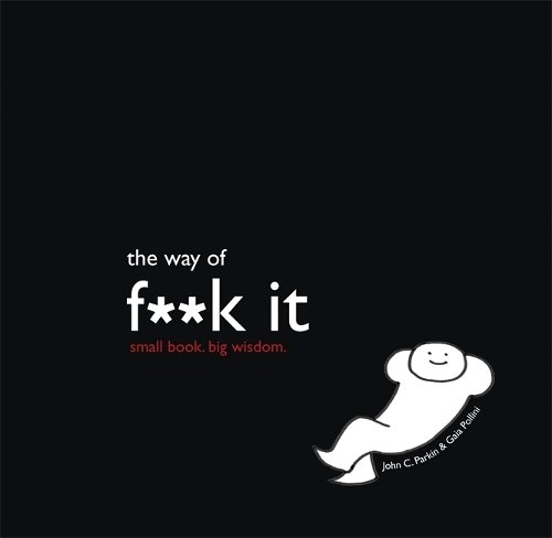 Бумажная книга «The Way of Fuck It: Small book. Big Wisdom.», автор Джон Паркин - фото №1