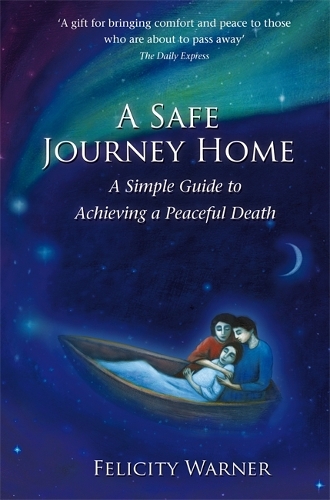 Паперова книга «A Safe Journey Home: A Simple Guide to Achieving a Peaceful Death», автор Фелісіті Ворнер - фото №1