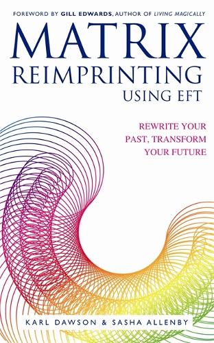 Бумажная книга «Matrix Reimprinting using EFT: Rewrite Your Past, Transform Your Future», авторов Карл Доусон, Саша Алленби - фото №1