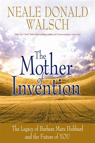 Бумажная книга «The Mother of Invention: The Legacy of Barbara Marx Hubbard and the Future of YOU», автор Нил Доналд Уолш - фото №1