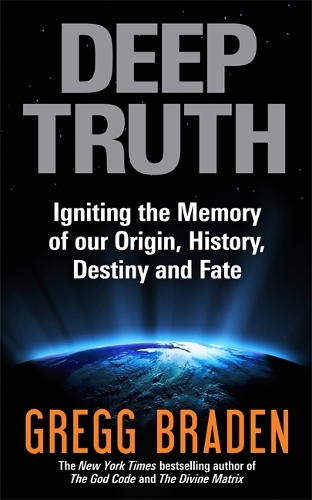 Бумажная книга «Deep Truth: Igniting the Memory of Our Origin, History, Destiny and Fate», автор Грегг Брейден - фото №1