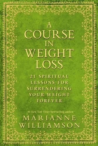 Паперова книга «A Course in Weight Loss: 21 Spiritual Lessons for Surrendering Your Weight Forever», автор Маріанна Вільямсон - фото №1