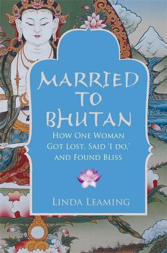 Бумажная книга «Married to Bhutan: How One Woman Got Lost, Said 'I Do,' and Found Bliss», автор Линда Лиминг - фото №1