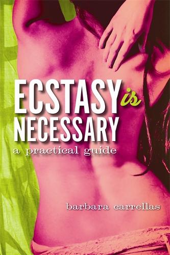 Бумажная книга «Ecstasy is Necessary: A Practical Guide», автор Барбара Карреллас - фото №1