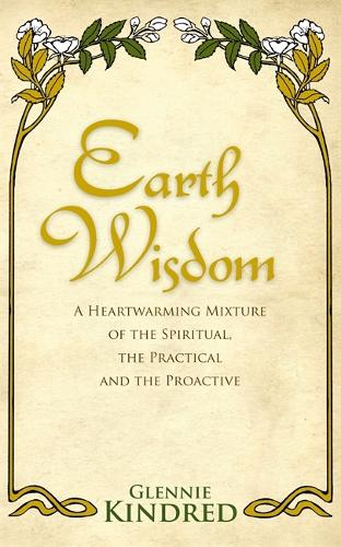 Паперова книга «Earth Wisdom: A Heart-Warming Mixture of the Spiritual, the Practical and the Proactive», автор Гленні Кіндред - фото №1