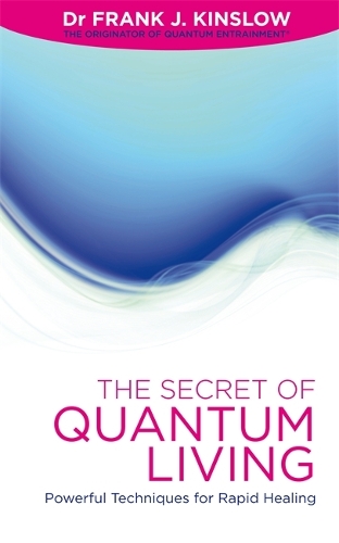 Паперова книга «The Secret of Quantum Living: Powerful Techniques for Rapid Healing», автор Френк Дж. Кінслоу - фото №1
