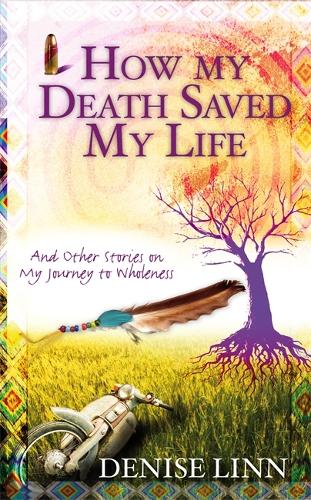 Бумажная книга «How My Death Saved My Life: And Other Stories On My Journey To Wholeness», автор Дениз Линн - фото №1