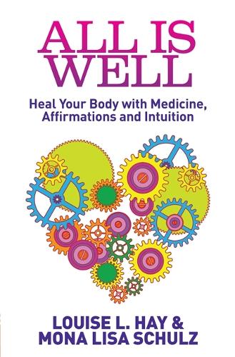 Бумажная книга «All Is Well: Heal Your Body with Medicine, Affirmations and Intuition», авторов Луиза Хей, Мона Лиза Шульц - фото №1