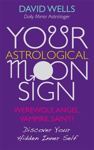 Паперова книга «Your Astrological Moon Sign: Werewolf, Angel, Vampire, Saint? - Discover Your Hidden Inner Self», автор Девід Уеллс - фото №1