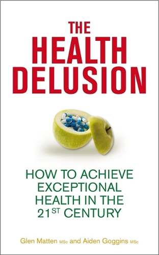 Бумажная книга «The Health Delusion: How to Achieve Exceptional Health in the 21st Century», авторов Эйдан Гоггинс, Глен Маттен - фото №1