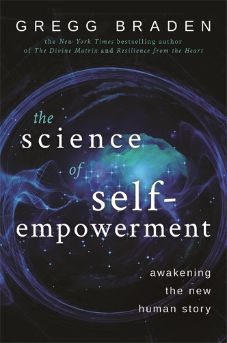 Паперова книга «The Science of Self-Empowerment: Awakening the New Human Story», автор Грегг Брейден - фото №1
