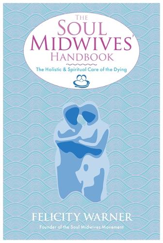 Бумажная книга «The Soul Midwives' Handbook: The Holistic and Spiritual Care of the Dying», автор Фелисити Уорнер - фото №1