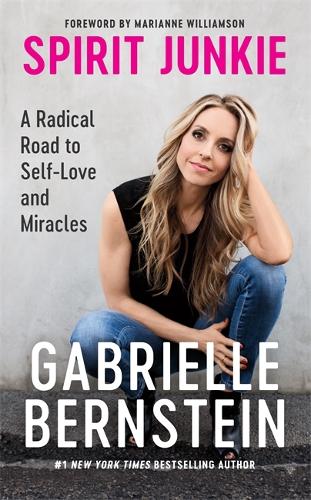 Бумажная книга «Spirit Junkie: A Radical Road to Self-Love and Miracles», автор Габриэль Бернштейн - фото №1