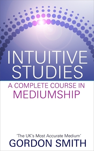 Бумажная книга «Intuitive Studies: A Complete Course in Mediumship», автор Гордон Смит - фото №1