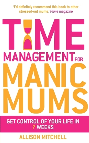 Бумажная книга «Time Management For Manic Mums: Get Control of Your Life in 7 Weeks», автор Эллисон Митчелл - фото №1