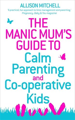 Паперова книга «The Manic Mum's Guide to Calm Parenting and Co-operative Kids», автор Еллісон Мітчелл - фото №1
