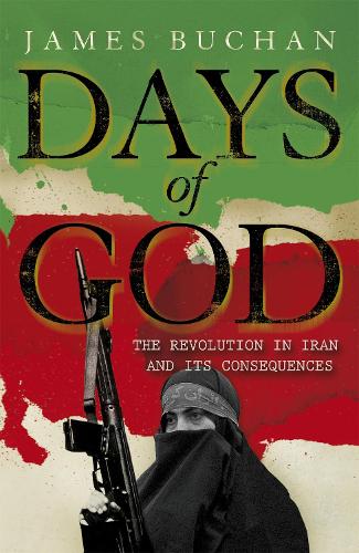Паперова книга «Days of God: The Revolution in Iran and Its Consequences», автор Джеймс Б'юкен - фото №1