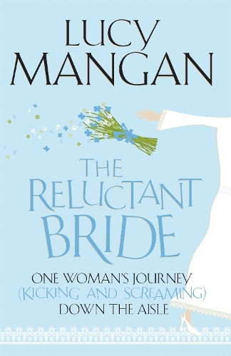 Бумажная книга «The Reluctant Bride: One Woman's Journey (Kicking and Screaming) Down the Aisle», автор Люси Манган - фото №1