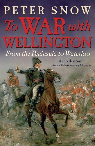 Бумажная книга «To War with Wellington: From the Peninsula to Waterloo», автор Питер Сноу - фото №1