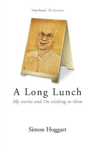 Бумажная книга «A Long Lunch: My Stories and I'm Sticking to Them», автор Саймон Хоггарт - фото №1