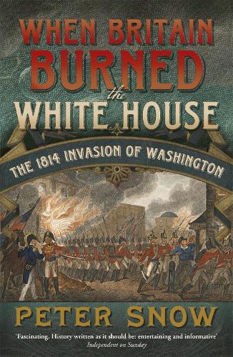 Бумажная книга «When Britain Burned the White House: The 1814 Invasion of Washington», автор Питер Сноу - фото №1
