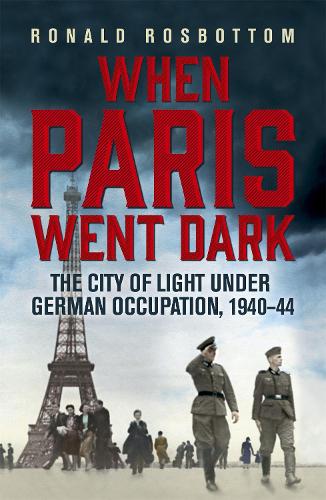 Паперова книга «When Paris Went Dark: The City of Light Under German Occupation, 1940-44», автор Рональд Росботтом - фото №1